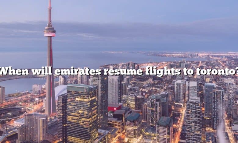 When will emirates resume flights to toronto?