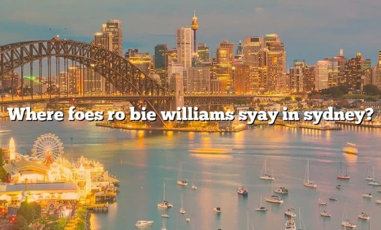 Where foes ro bie williams syay in sydney?