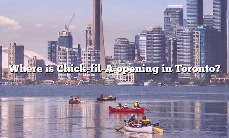 Where is Chick-fil-A opening in Toronto?