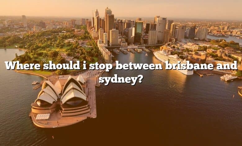 Where should i stop between brisbane and sydney?