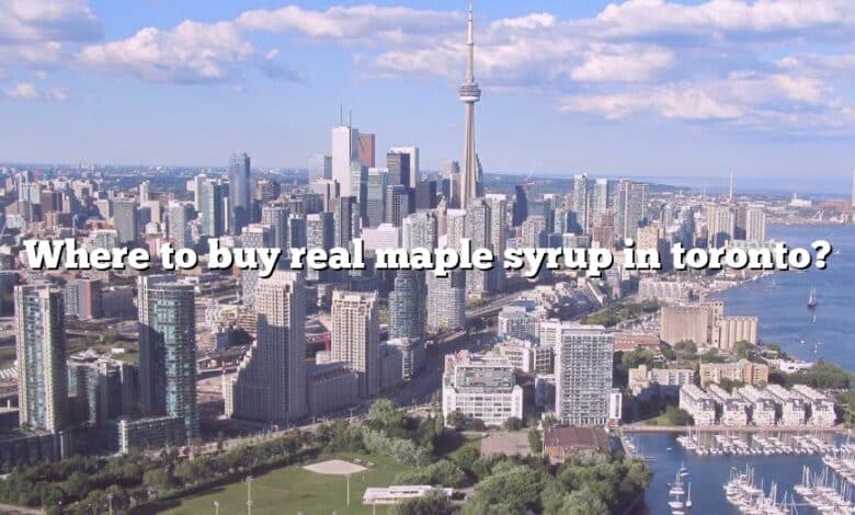 Where to buy real maple syrup in toronto?