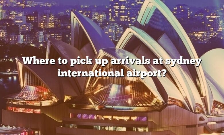 Where to pick up arrivals at sydney international airport?