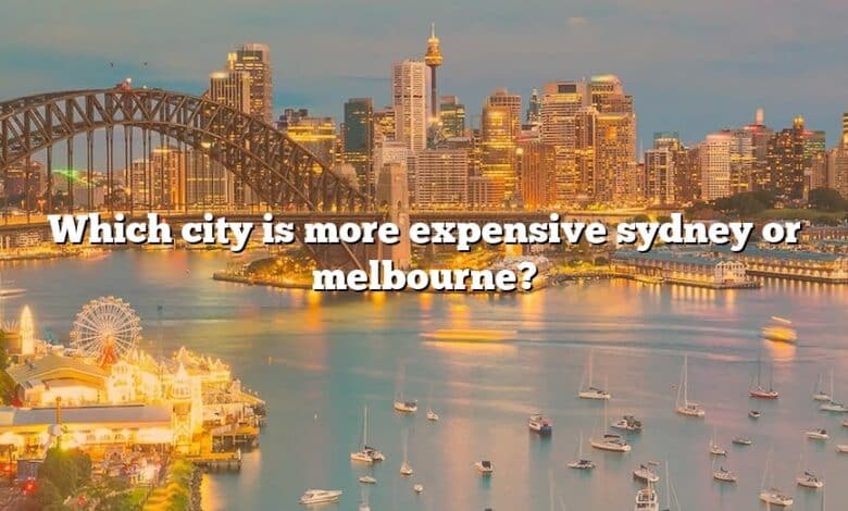 Which city is more expensive sydney or melbourne?