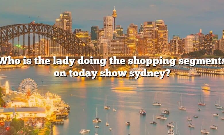Who is the lady doing the shopping segments on today show sydney?
