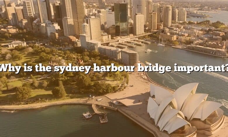 Why is the sydney harbour bridge important?