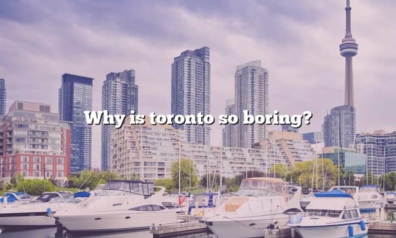 Why is toronto so boring?