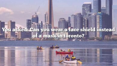 You asked: Can you wear a face shield instead of a mask in toronto?