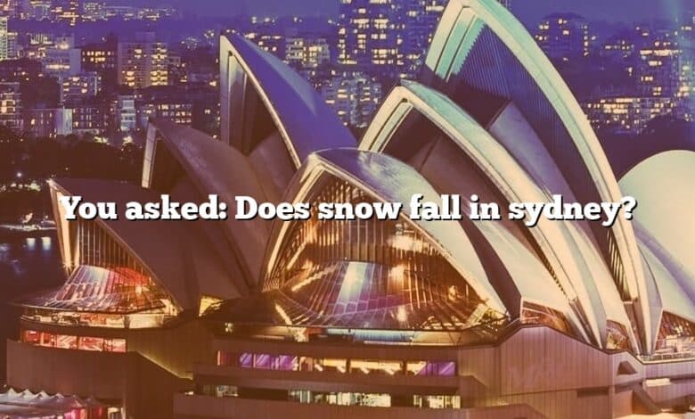 You asked: Does snow fall in sydney?