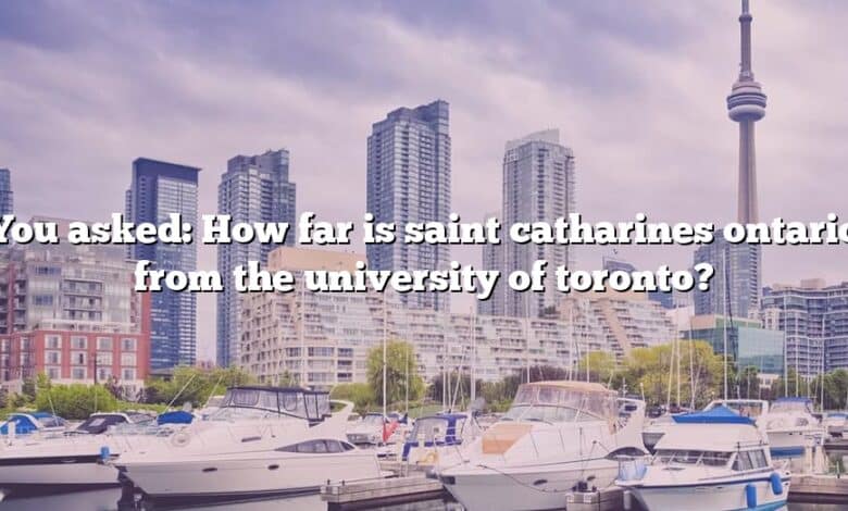 You asked: How far is saint catharines ontario from the university of toronto?