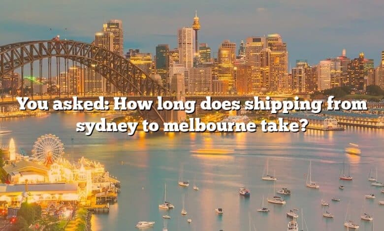 You asked: How long does shipping from sydney to melbourne take?