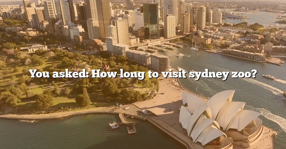 how long to visit sydney zoo