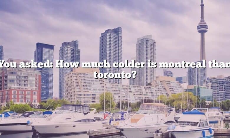 You asked: How much colder is montreal than toronto?