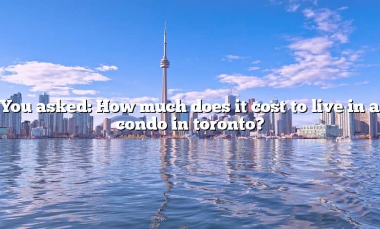You asked: How much does it cost to live in a condo in toronto?