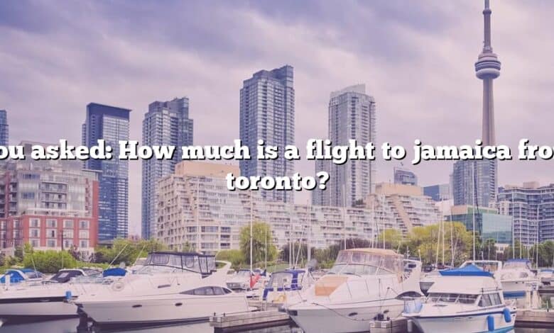 You asked: How much is a flight to jamaica from toronto?