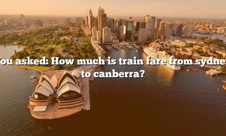 You asked: How much is train fare from sydney to canberra?