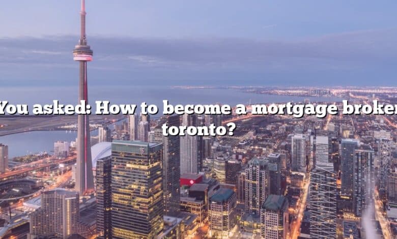 You asked: How to become a mortgage broker toronto?