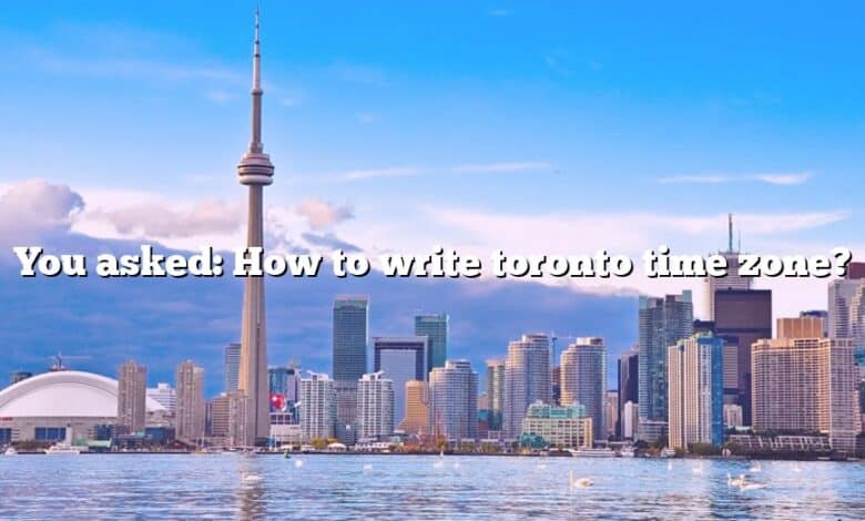 You asked: How to write toronto time zone?
