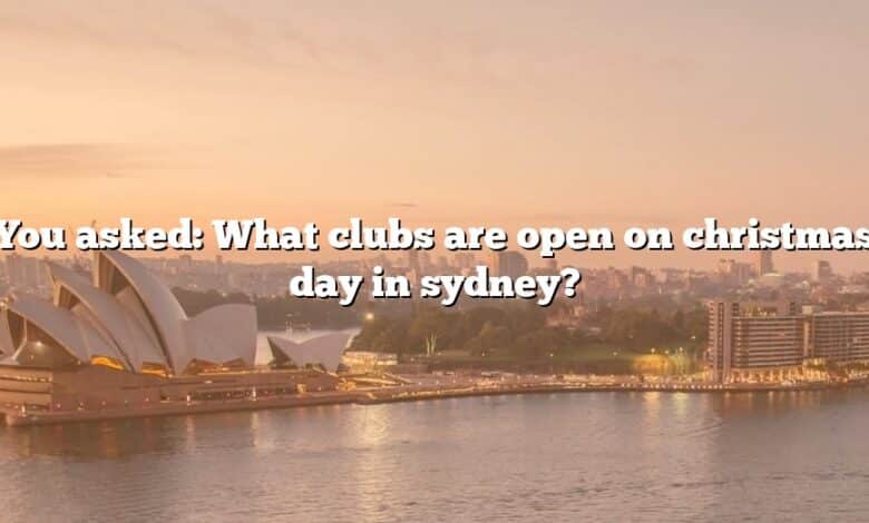 You asked: What clubs are open on christmas day in sydney?