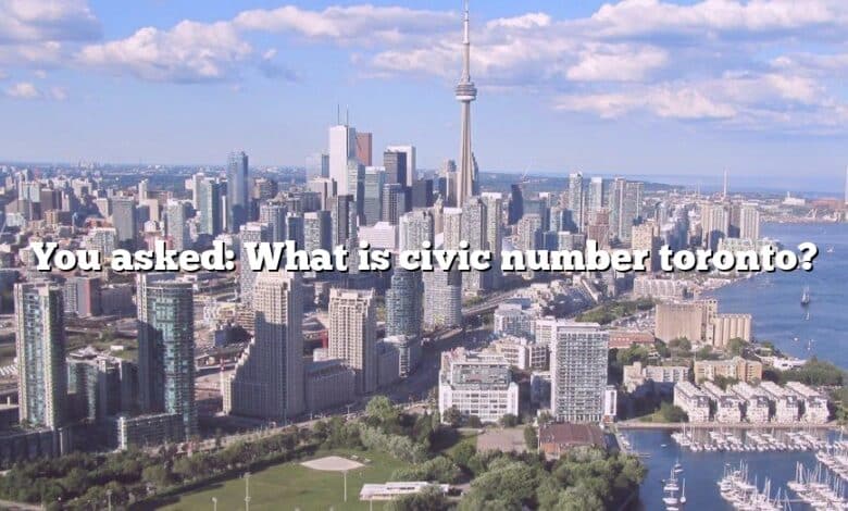 You asked: What is civic number toronto?
