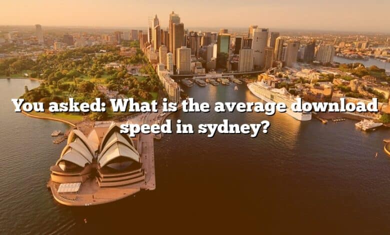 You asked: What is the average download speed in sydney?