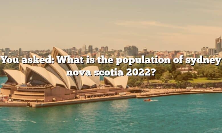 You asked: What is the population of sydney nova scotia 2022?
