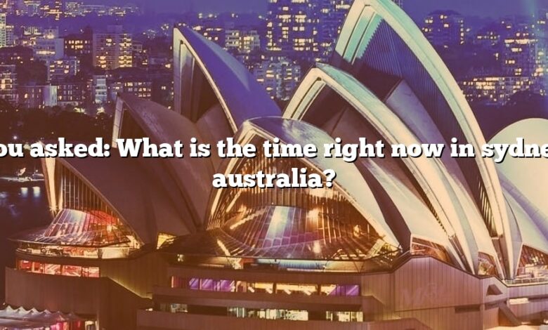 You asked: What is the time right now in sydney australia?