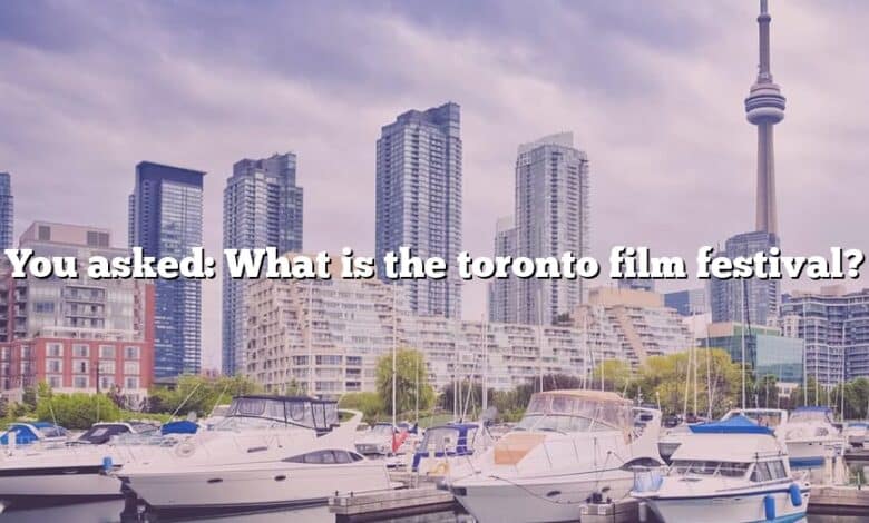 You asked: What is the toronto film festival?
