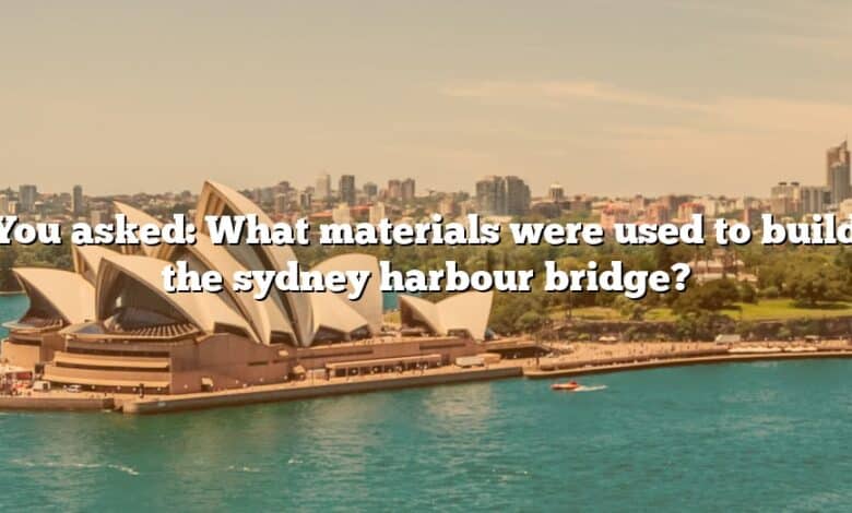 You asked: What materials were used to build the sydney harbour bridge?