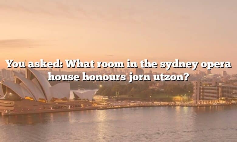 You asked: What room in the sydney opera house honours jorn utzon?