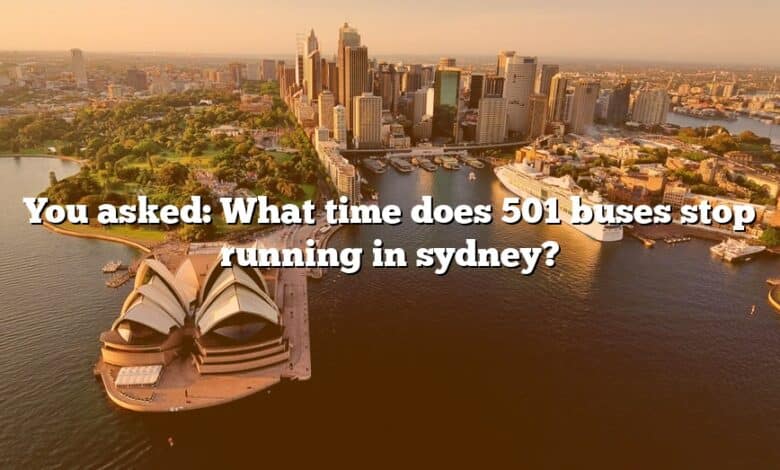 You asked: What time does 501 buses stop running in sydney?