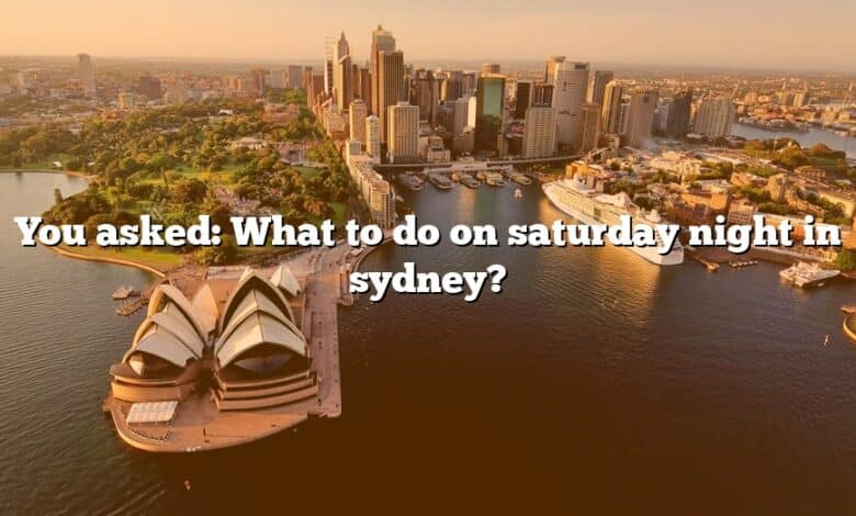 You asked: What to do on saturday night in sydney?