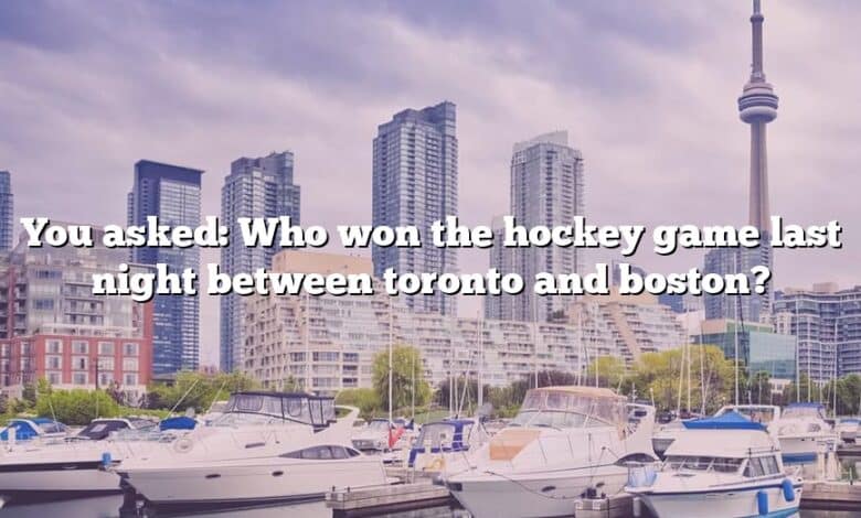 You asked: Who won the hockey game last night between toronto and boston?