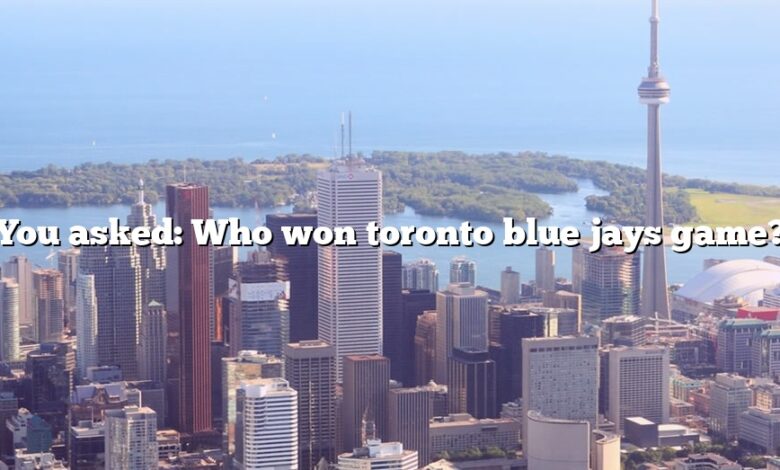 You asked: Who won toronto blue jays game?